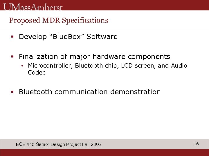 Proposed MDR Specifications § Develop “Blue. Box” Software § Finalization of major hardware components