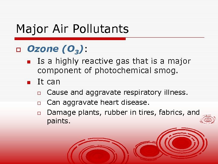 Major Air Pollutants o Ozone (O 3): n n Is a highly reactive gas