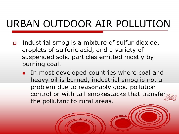 URBAN OUTDOOR AIR POLLUTION o Industrial smog is a mixture of sulfur dioxide, droplets