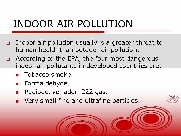 INDOOR AIR POLLUTION o o Indoor air pollution usually is a greater threat to