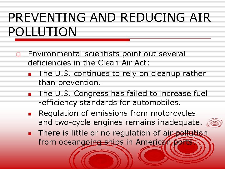PREVENTING AND REDUCING AIR POLLUTION o Environmental scientists point out several deficiencies in the