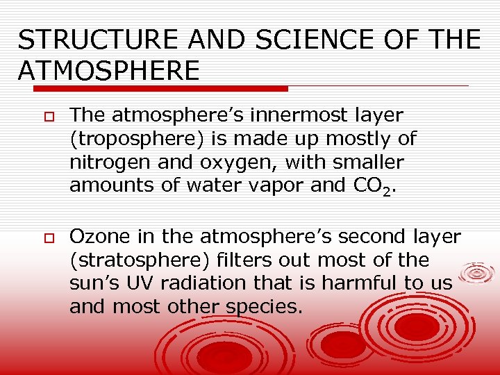 STRUCTURE AND SCIENCE OF THE ATMOSPHERE o o The atmosphere’s innermost layer (troposphere) is