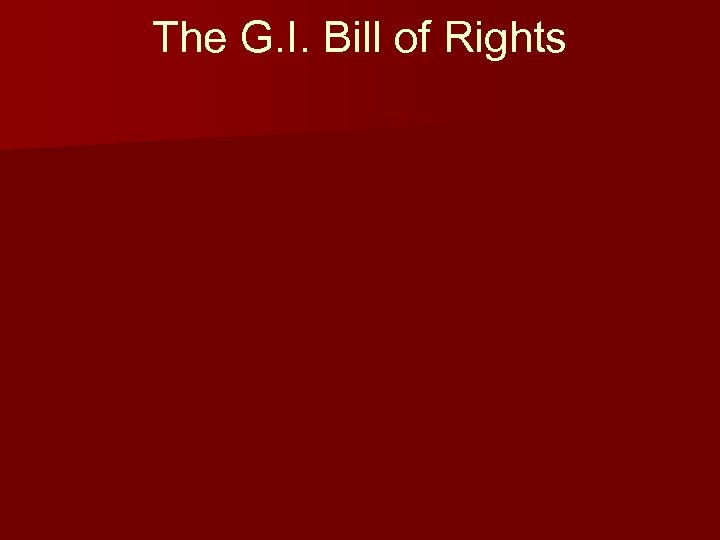 The G. I. Bill of Rights 