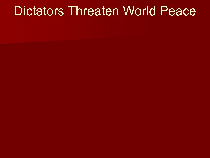 Dictators Threaten World Peace 