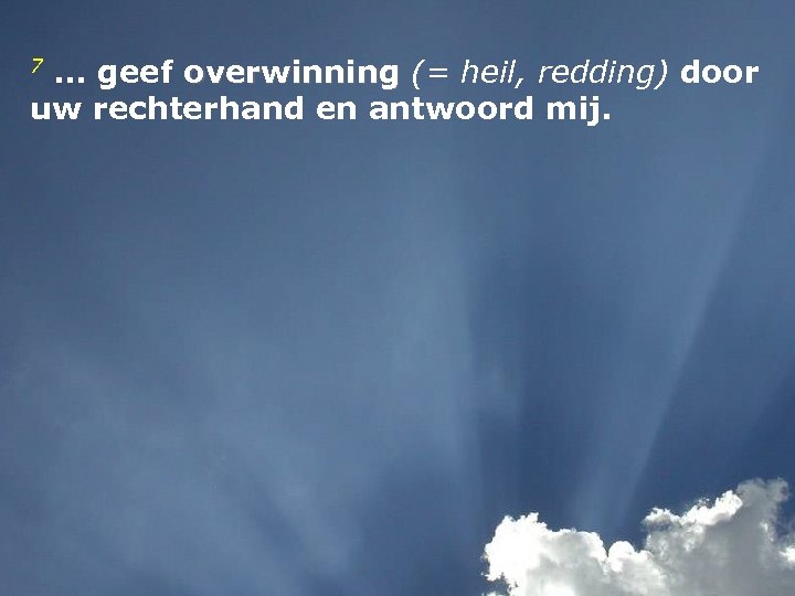 7. . . geef overwinning (= heil, redding) door overwinning uw rechterhand en antwoord