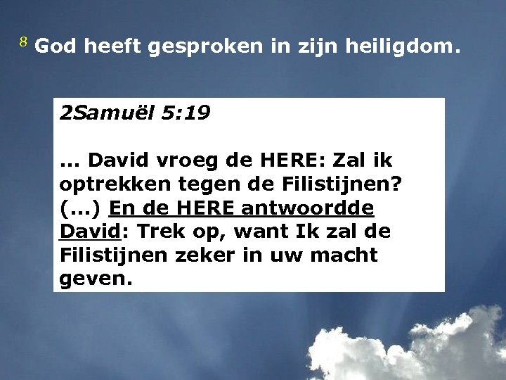 8 God heeft gesproken in zijn heiligdom. 2 Samuël 5: 19 . . .