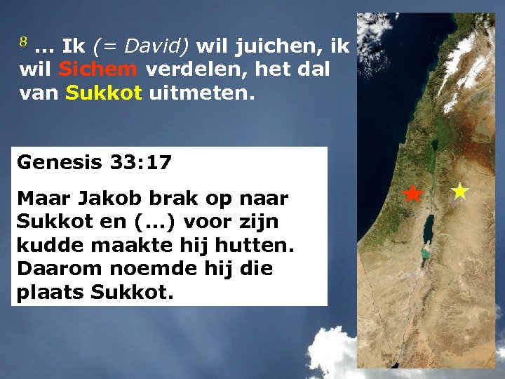 8. . . Ik (= David) wil juichen, ik wil Sichem verdelen, het dal