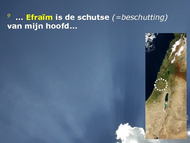 9 . . . Efraïm is de schutse (=beschutting) van mijn hoofd. . .