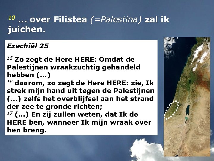 10. . . over Filistea (=Palestina) zal ik juichen. Ezechiël 25 15 Zo zegt