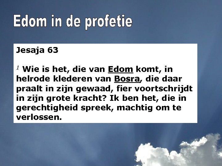Jesaja 63 1 Wie is het, die van Edom komt, in Edom helrode klederen
