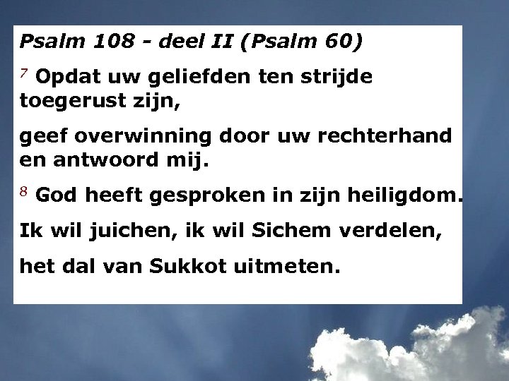 Psalm 108 - deel II (Psalm 60) 7 Opdat uw geliefden ten strijde toegerust