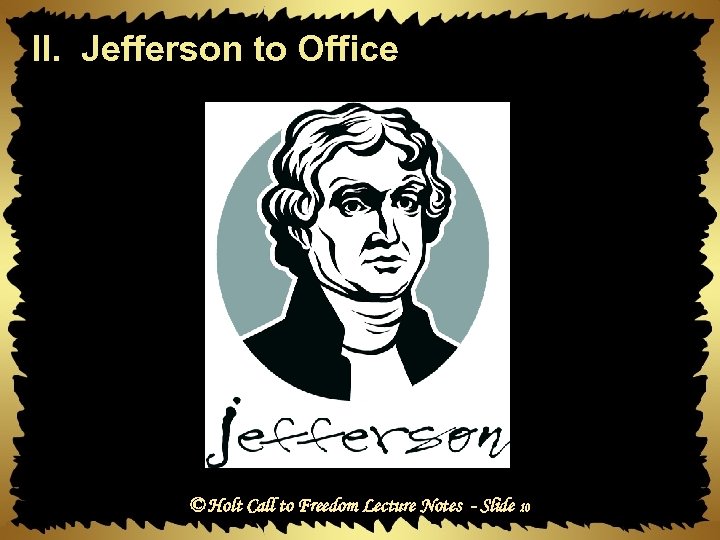 II. Jefferson to Office © Holt Call to Freedom Lecture Notes - Slide 10