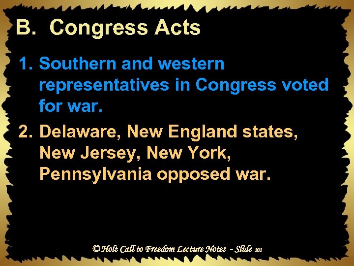 B. Congress Acts 1. Southern and western representatives in Congress voted for war. 2.