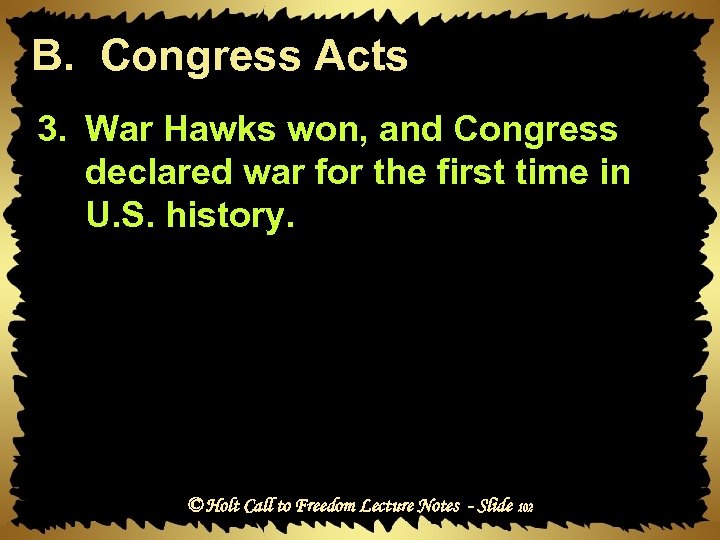 B. Congress Acts 3. War Hawks won, and Congress declared war for the first