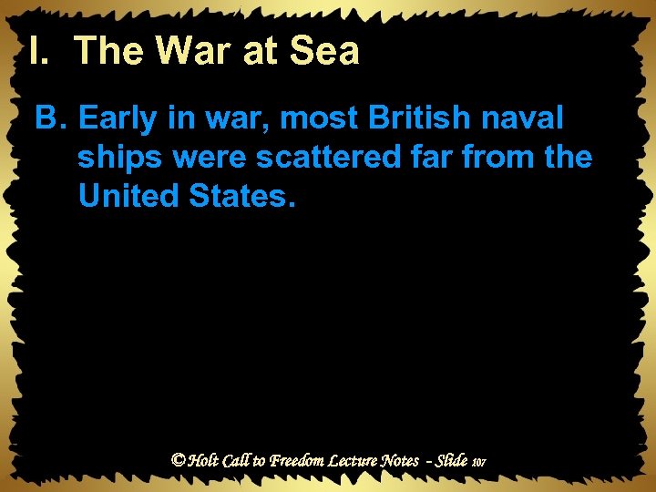 I. The War at Sea B. Early in war, most British naval ships were