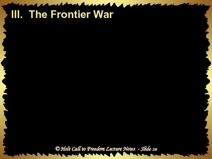 III. The Frontier War © Holt Call to Freedom Lecture Notes - Slide 116