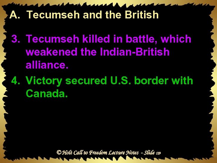 A. Tecumseh and the British 3. Tecumseh killed in battle, which weakened the Indian-British