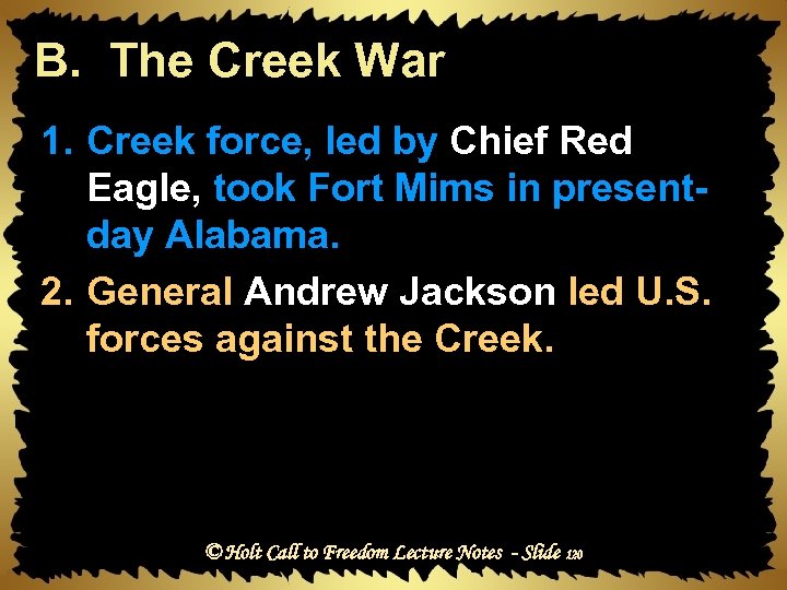 B. The Creek War 1. Creek force, led by Chief Red Eagle, took Fort