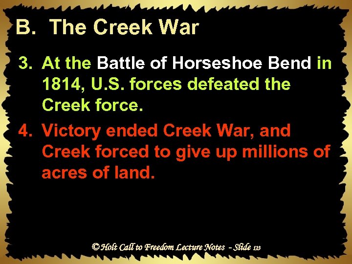 B. The Creek War 3. At the Battle of Horseshoe Bend in 1814, U.