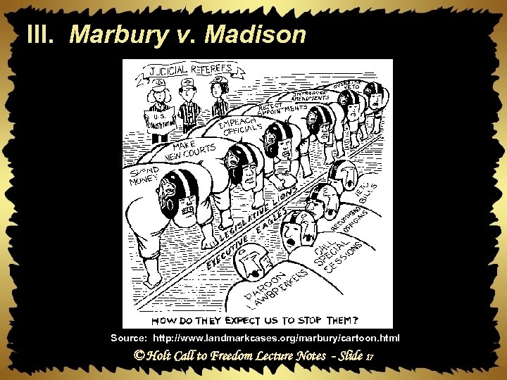 III. Marbury v. Madison Source: http: //www. landmarkcases. org/marbury/cartoon. html © Holt Call to