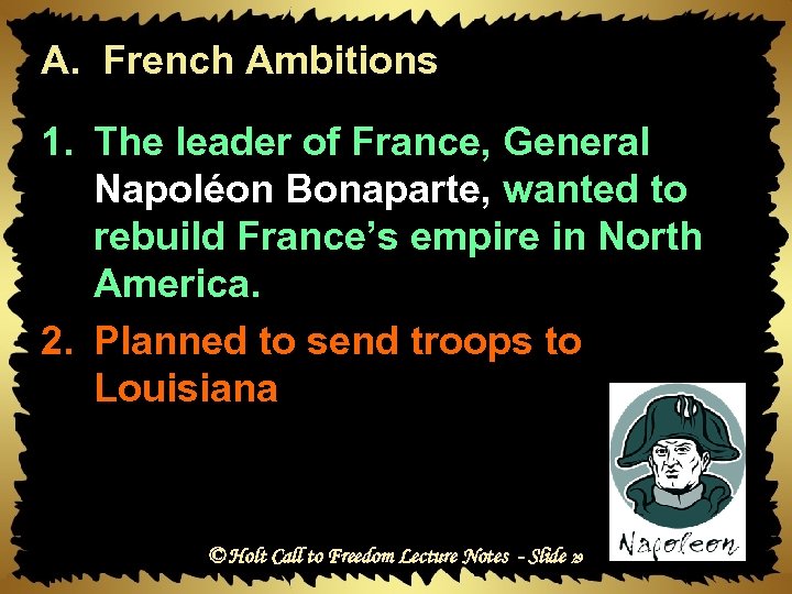 A. French Ambitions 1. The leader of France, General Napoléon Bonaparte, wanted to rebuild