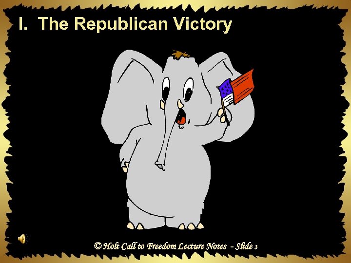 I. The Republican Victory © Holt Call to Freedom Lecture Notes - Slide 3