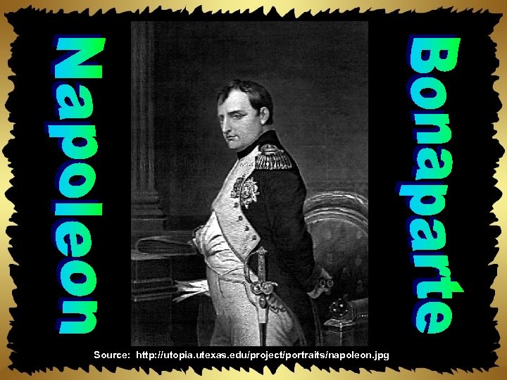 Source: http: //utopia. utexas. edu/project/portraits/napoleon. jpg 