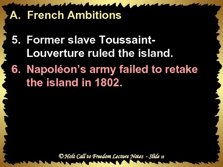 A. French Ambitions 5. Former slave Toussaint. Louverture ruled the island. 6. Napoléon’s army