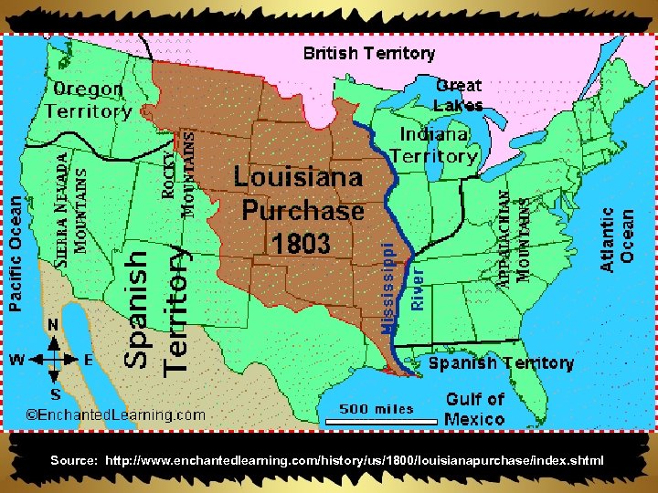 Source: http: //www. enchantedlearning. com/history/us/1800/louisianapurchase/index. shtml 