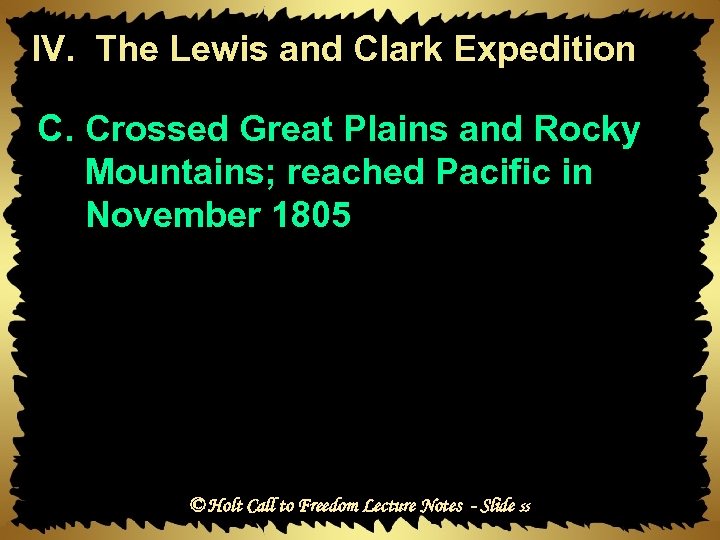 IV. The Lewis and Clark Expedition C. Crossed Great Plains and Rocky Mountains; reached