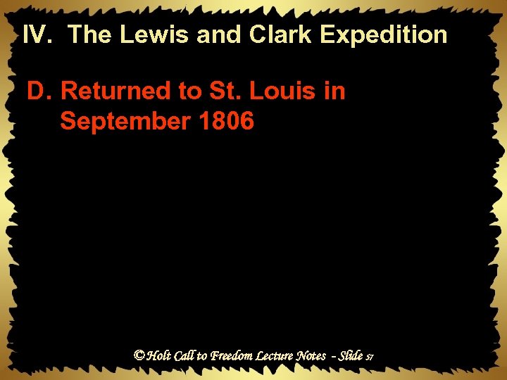 IV. The Lewis and Clark Expedition D. Returned to St. Louis in September 1806