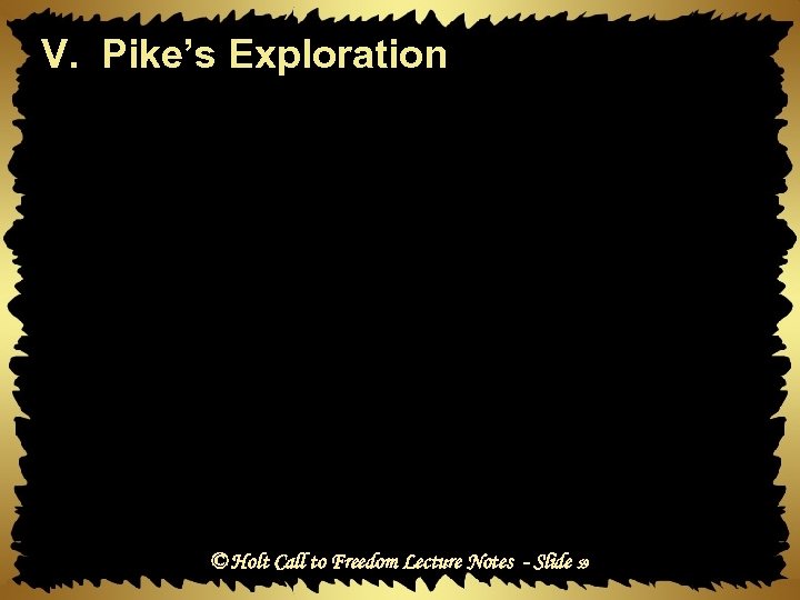 V. Pike’s Exploration © Holt Call to Freedom Lecture Notes - Slide 59 