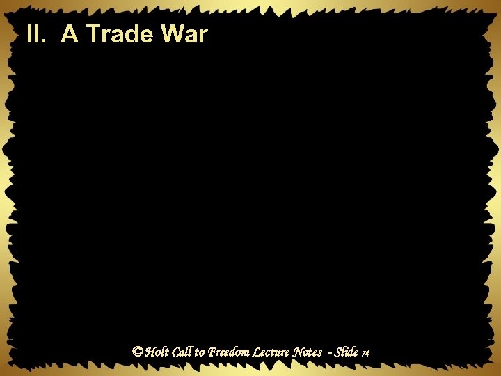 II. A Trade War © Holt Call to Freedom Lecture Notes - Slide 74