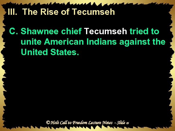 III. The Rise of Tecumseh C. Shawnee chief Tecumseh tried to unite American Indians