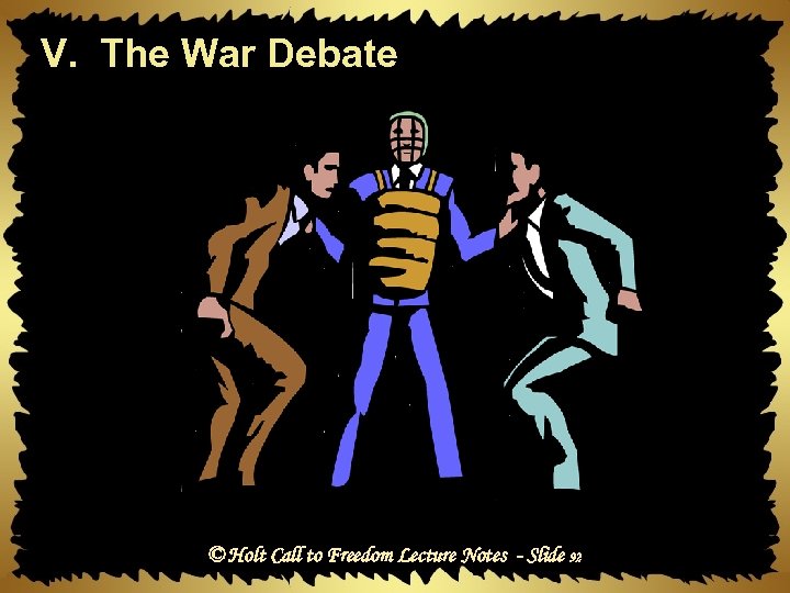 V. The War Debate © Holt Call to Freedom Lecture Notes - Slide 92