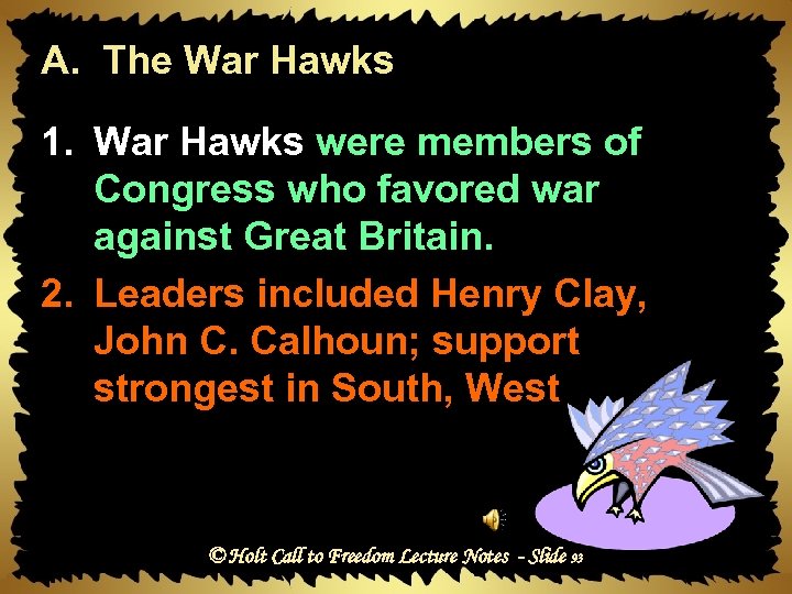 A. The War Hawks 1. War Hawks were members of Congress who favored war