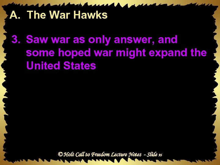 A. The War Hawks 3. Saw war as only answer, and some hoped war