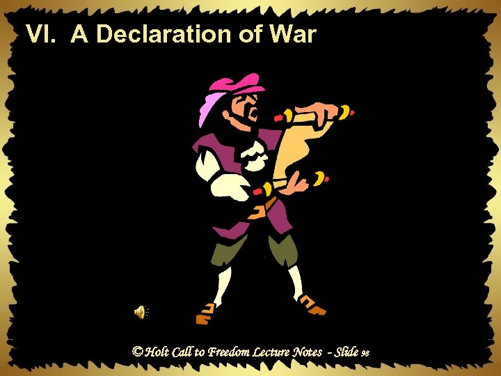 VI. A Declaration of War © Holt Call to Freedom Lecture Notes - Slide