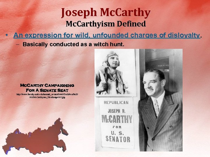 Joseph Mc. Carthyism Defined • An expression for wild, unfounded charges of disloyalty. –