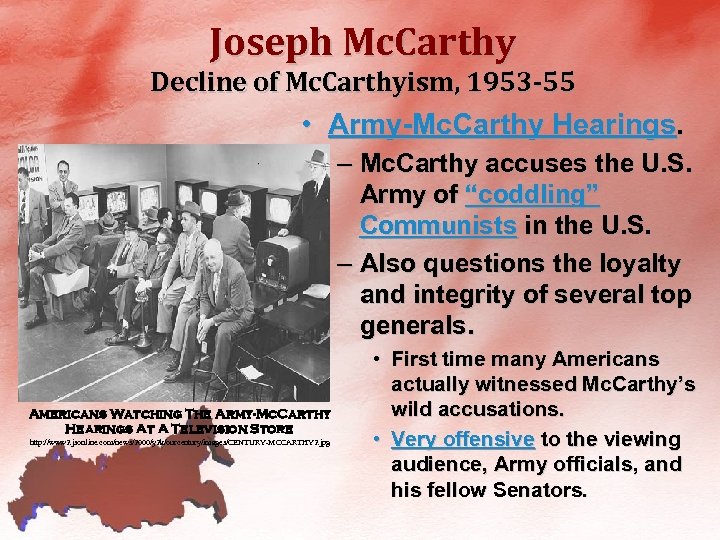 Joseph Mc. Carthy Decline of Mc. Carthyism, 1953 -55 • Army-Mc. Carthy Hearings. –