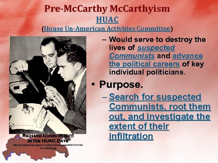 Pre-Mc. Carthyism HUAC (House Un-American Activities Committee) – Would serve to destroy the lives