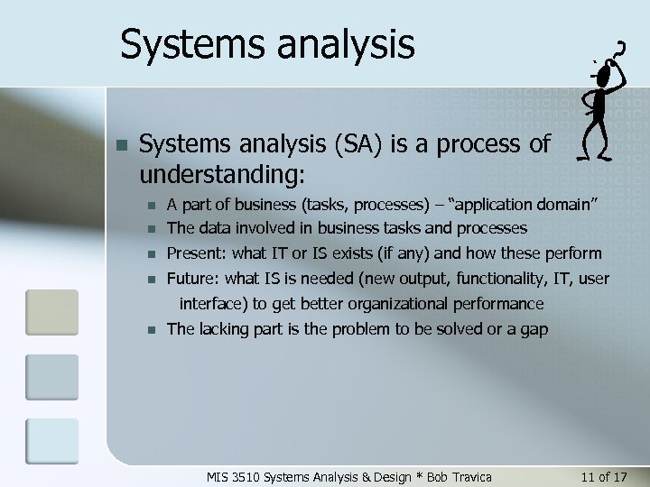 Systems analysis n Systems analysis (SA) is a process of understanding: n A part