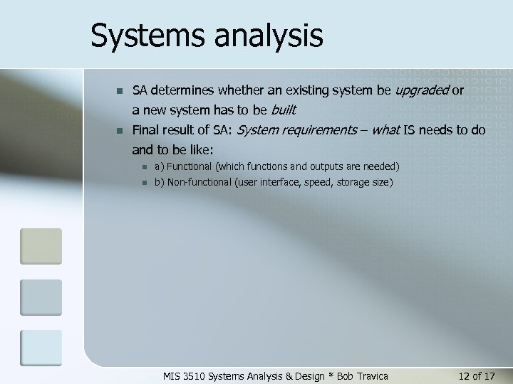 Systems analysis n SA determines whether an existing system be upgraded or a new