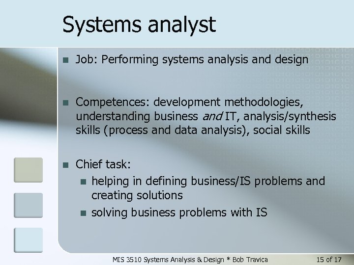Systems analyst n Job: Performing systems analysis and design n Competences: development methodologies, understanding