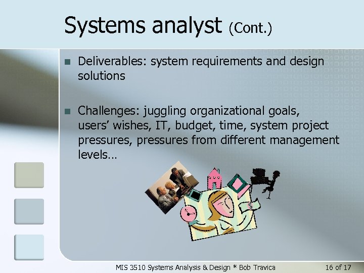 Systems analyst (Cont. ) n Deliverables: system requirements and design solutions n Challenges: juggling