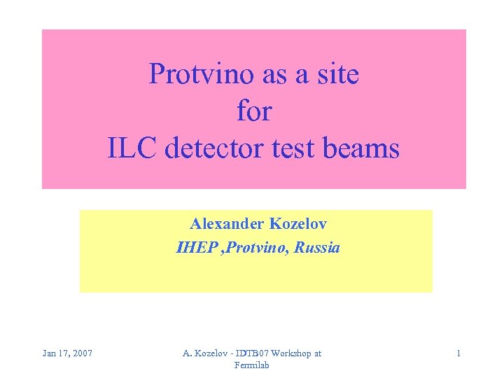 Protvino as a site for ILC detector test beams Alexander Kozelov IHEP , Protvino,