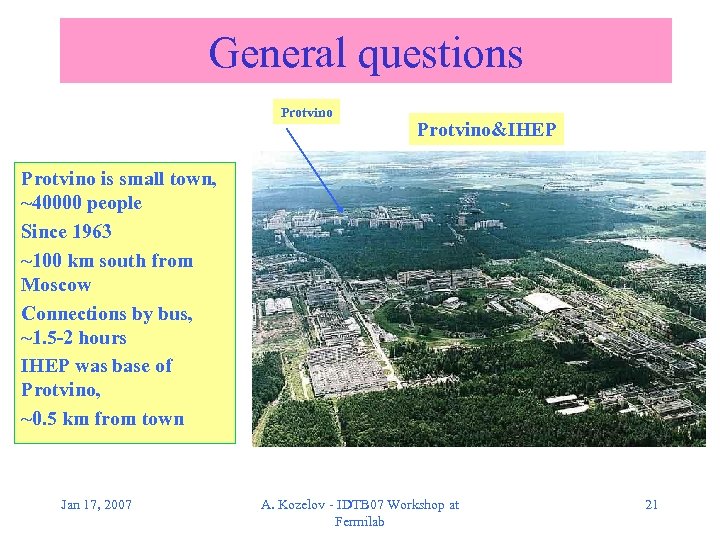 General questions Protvino&IHEP Protvino is small town, ~40000 people Since 1963 ~100 km south