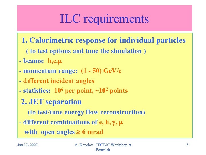 ILC requirements 1. Calorimetric response for individual particles ( to test options and tune