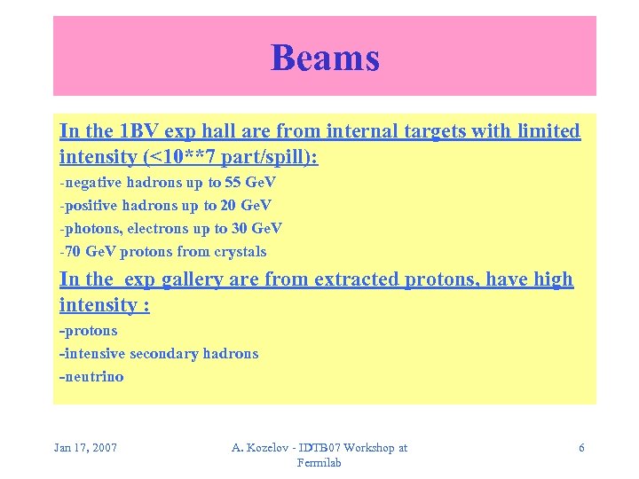 Beams In the 1 BV exp hall are from internal targets with limited intensity