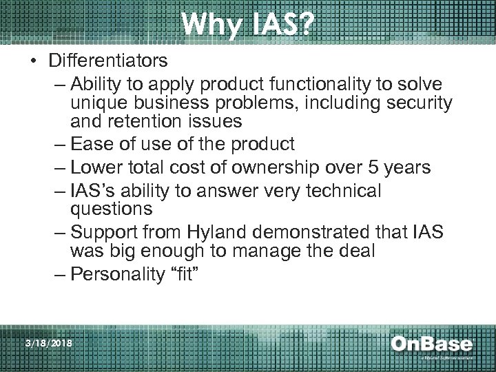 Why IAS? • Differentiators – Ability to apply product functionality to solve unique business
